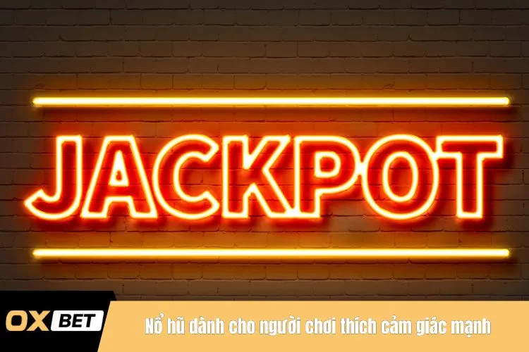 Nổ hũ dành cho người chơi thích cảm giác mạnh