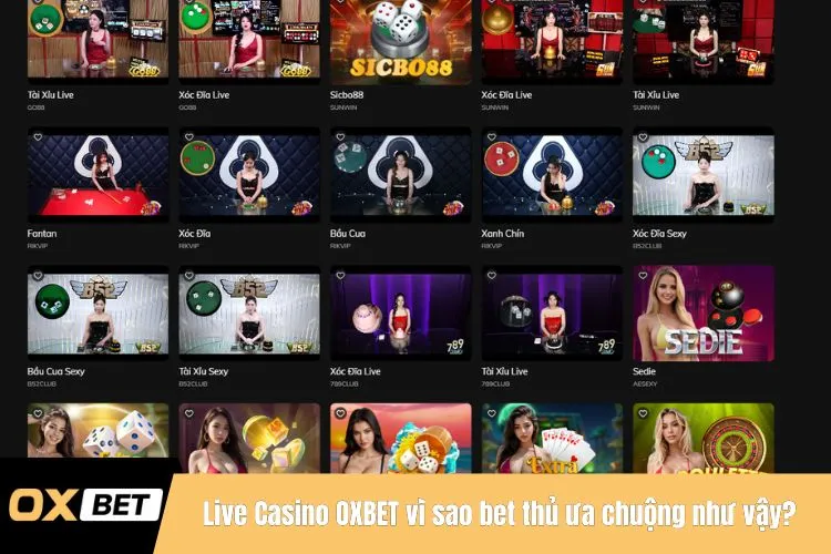 Live Casino OXBET vì sao bet thủ ưa chuộng như vậy?