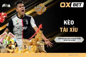 Kèo Tài Xỉu - Cách thức chơi với chiến lược cá cược